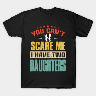 You Can't Scare Me I Have Two Daughters T-Shirt